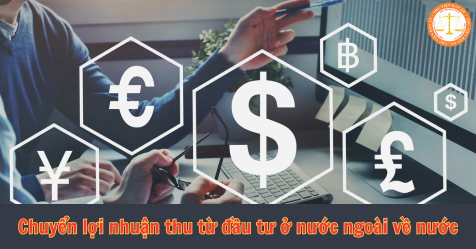Việc chuyển lợi nhuận thu từ đầu tư ở nước ngoài về nước được quy định thế nào?