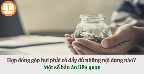 Hợp đồng góp hụi phải có đầy đủ những nội dung nào? Một số bản án liên quan