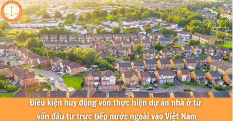 Điều kiện huy động vốn thực hiện dự án nhà ở từ vốn đầu tư trực tiếp nước ngoài vào Việt Nam