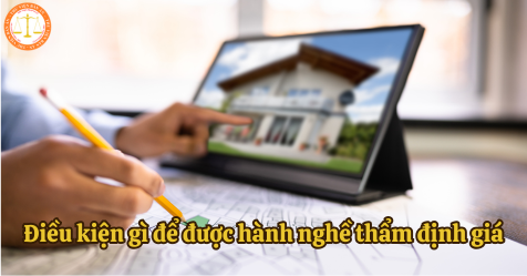 Thẩm định giá là gì? Cần đáp ứng điều kiện gì để được hành nghề thẩm định giá?