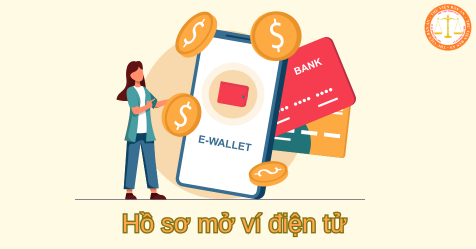 Hồ sơ mở ví điện tử bao gồm giấy tờ gì? Khi thu thập, lưu giữ hồ sơ mở ví điện tử cần phải đáp ứng các yêu cầu gì?