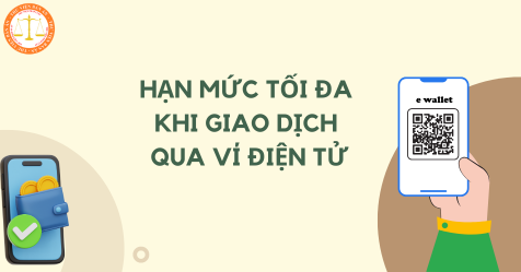 Thỏa thuận mở và sử dụng ví điện tử gồm những nội dung gì? Hạn mức tối đa khi giao dịch qua ví điện tử là bao nhiêu?