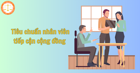 Tiêu chuẩn nhân viên tiếp cận cộng đồng và thủ tục cấp thẻ Nhân viên tiếp cận cộng đồng