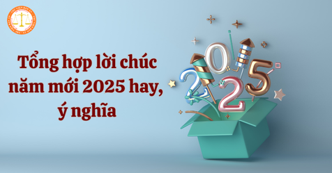 Tổng hợp lời chúc năm mới 2025 hay, ý nghĩa? Lịch nghỉ Tết Dương lịch 2025 chính thức ra sao?