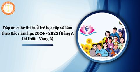 Đáp án cuộc thi tuổi trẻ học tập và làm theo Bác năm học 2024 - 2025 (Bảng A thi thật - Vòng 2)