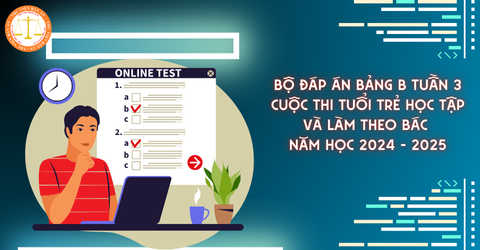 Bộ đáp án bảng B tuần 3 cuộc thi tuổi trẻ học tập và làm theo Bác năm học 2024 - 2025