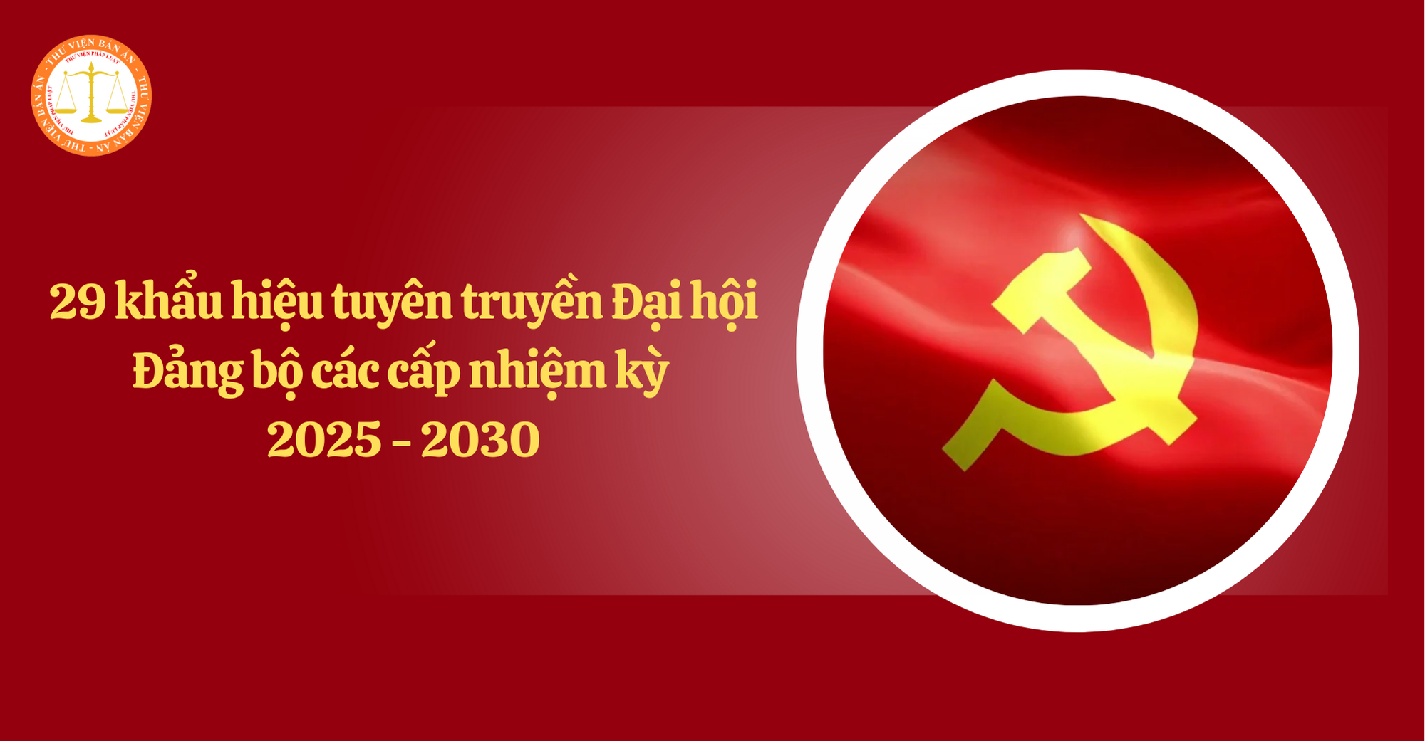 Tổng hợp 29 khẩu hiệu tuyên truyền Đại hội Đảng bộ các cấp nhiệm kỳ 2025 - 2030 theo Hướng dẫn 176