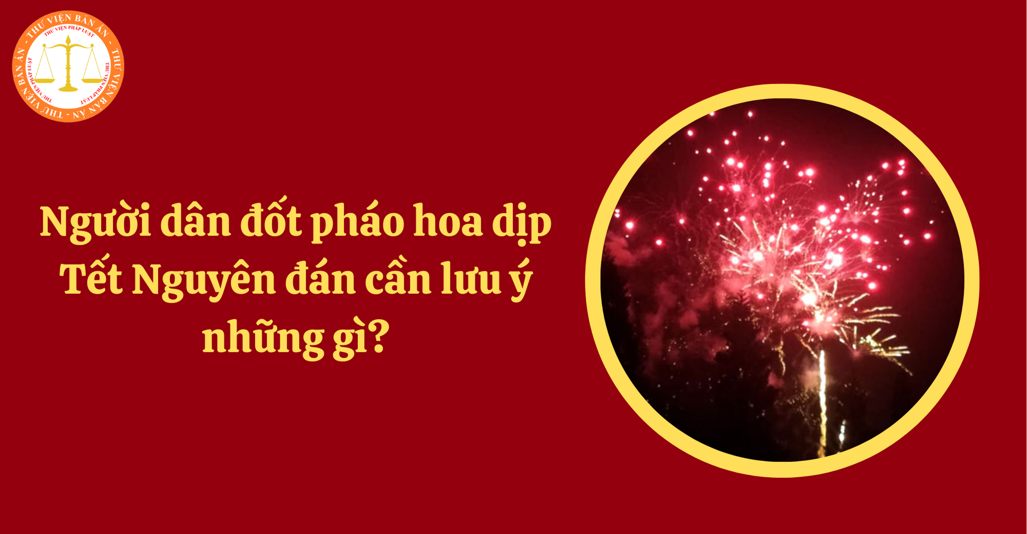 Người dân đốt pháo hoa dịp Tết Nguyên đán 2025 cần lưu ý những gì?