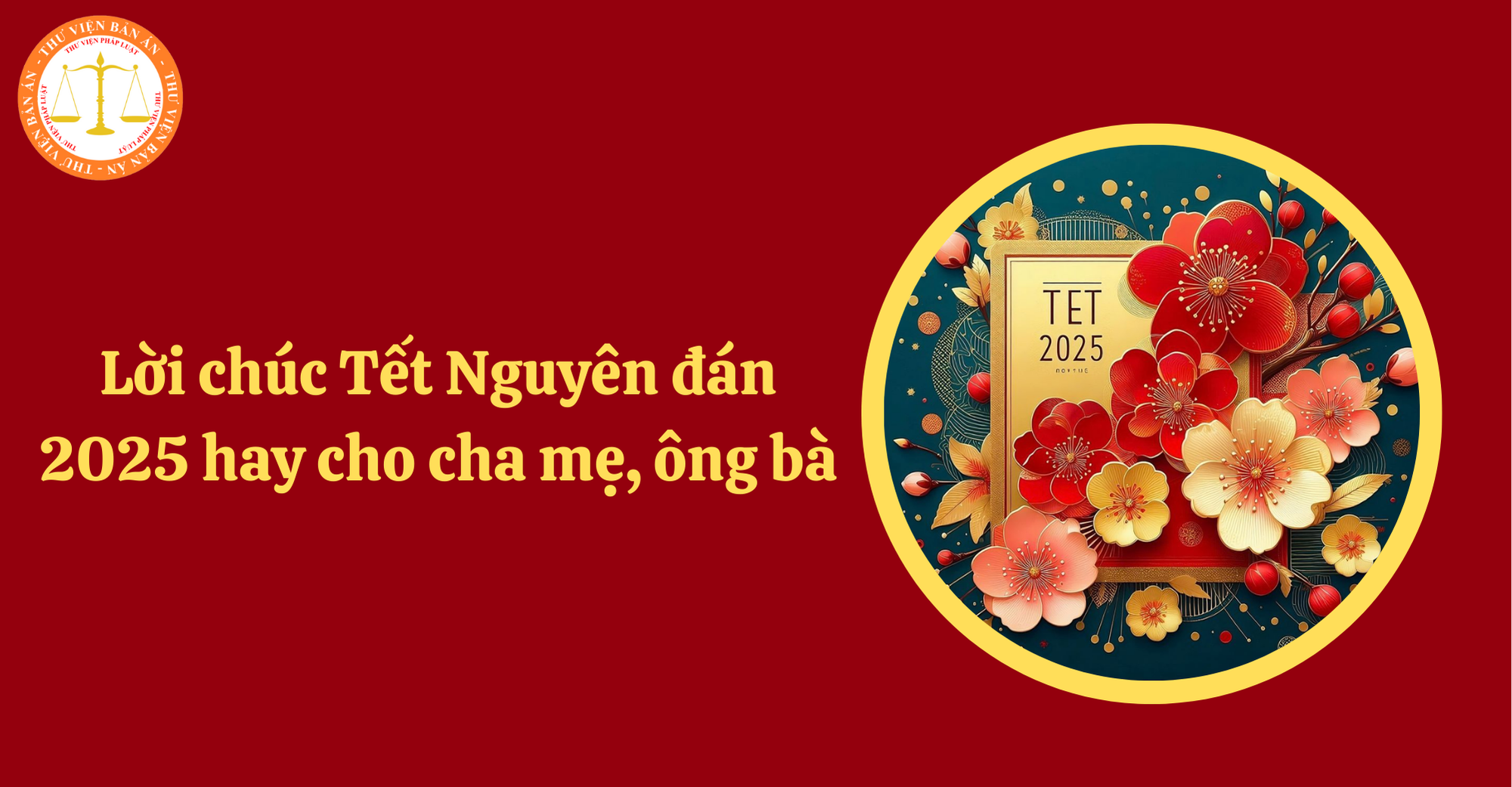Lời chúc Tết Nguyên đán 2025 hay cho cha mẹ, ông bà? Tết Nguyên đán 2025 người lao động được nghỉ đến ngày nào?