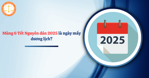 Mùng 6 Tết 2025 là ngày bao nhiêu dương lịch? Mùng 6 tết 2025 là thứ mấy?