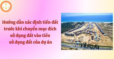 Hướng dẫn xác định tiền đất trước khi chuyển mục đích sử dụng đất vào tiền sử dụng đất của dự án