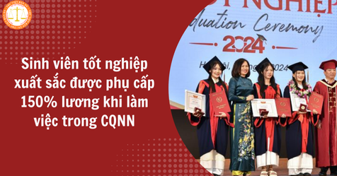 Từ 2025, sinh viên tốt nghiệp xuất sắc được phụ cấp 150% lương khi làm việc trong cơ quan nhà nước