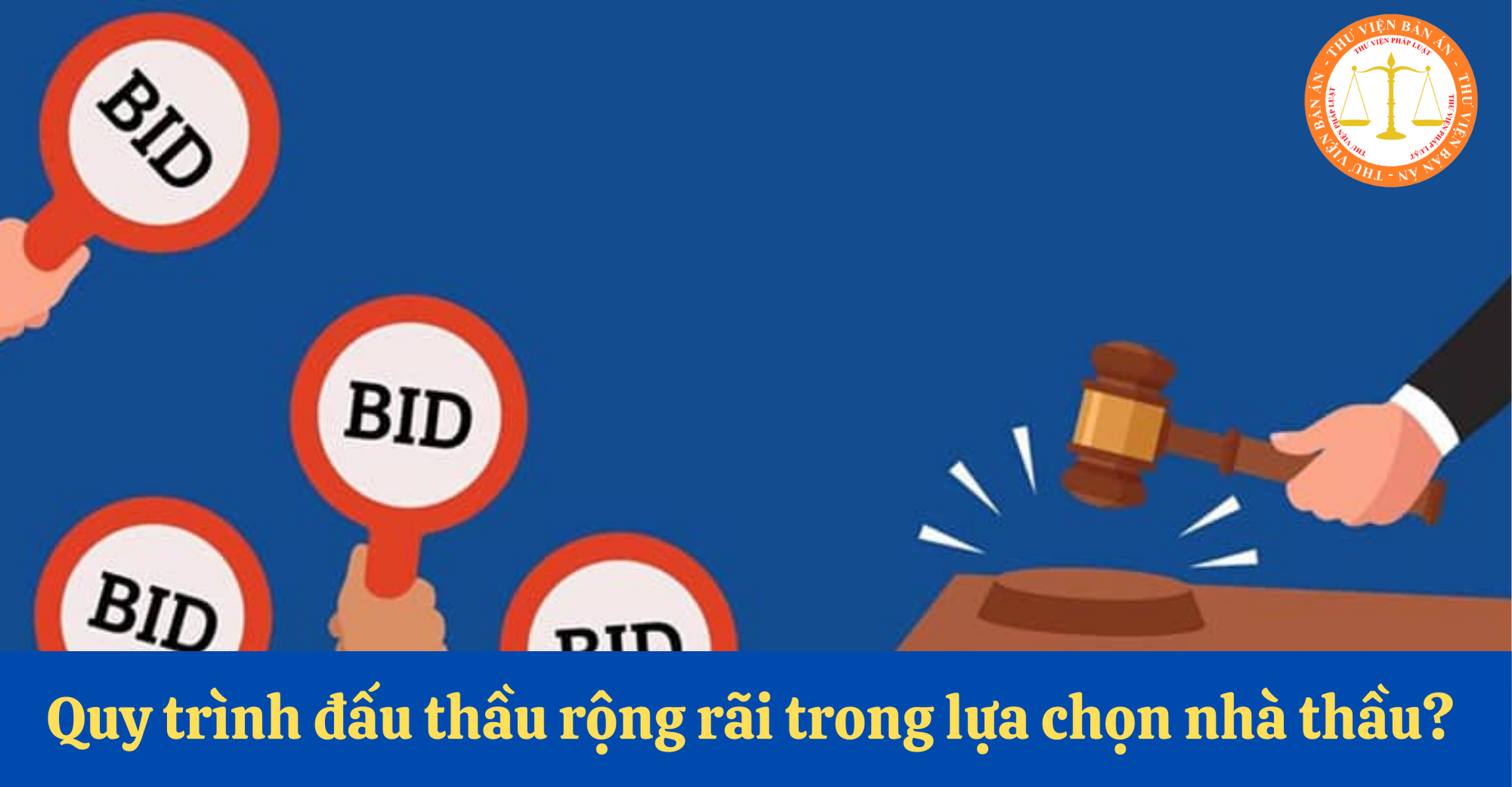 Quy trình đấu thầu rộng rãi trong lựa chọn nhà thầu? Đấu thầu rộng rãi áp dụng cho những gói thầu nào? 