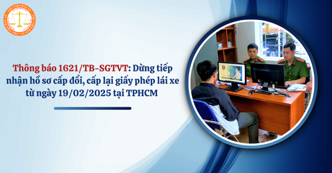 Thông báo 1621/TB-SGTVT: Dừng tiếp nhận hồ sơ cấp đổi, cấp lại giấy phép lái xe từ ngày 19/02/2025 tại TPHCM 