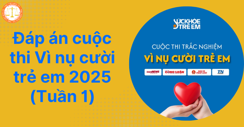 Đáp án cuộc thi Vì nụ cười trẻ em 2025 (Tuần 1)? Thể lệ tham gia cuộc thi Vì nụ cười trẻ em như thế nào?