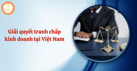 Hạn chế của hòa giải và trọng tài thương mại trong giải quyết tranh chấp kinh doanh tại Việt Nam?