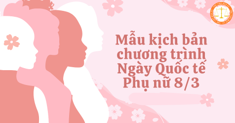 Mẫu kịch bản chương trình Ngày Quốc tế Phụ nữ 8/3 cho Công ty? Lao động nữ được ưu tiên giao kết hợp đồng mới trong trường hợp nào?