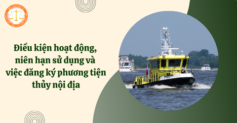 Điều kiện hoạt động, niên hạn sử dụng và việc đăng ký phương tiện thủy nội địa