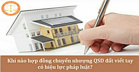 Khi nào hợp đồng chuyển nhượng QSDĐ viết tay có hiệu lực pháp luật?