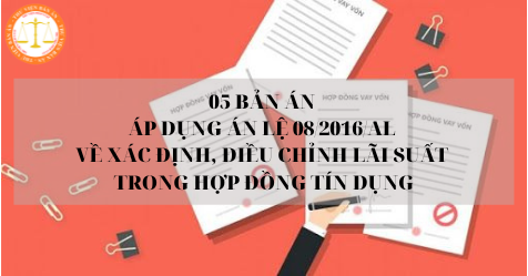 05 Bản án áp dụng Án lệ 08/2016/AL về xác định, điều chỉnh lãi suất trong hợp đồng tín dụng