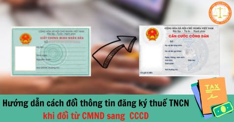 Hướng dẫn cách đổi thông tin đăng ký thuế TNCN khi đổi từ CMND sang  CCCD