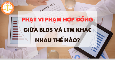 Phạt vi phạm hợp đồng giữa Bộ luật dân sự và Luật thương mại khác nhau thế nào?