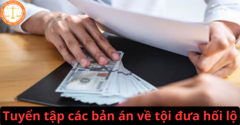 Tuyển tập các bản án về tội đưa hối lộ