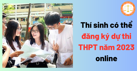 Thí sinh có thể đăng ký dự thi THPT năm 2023 online