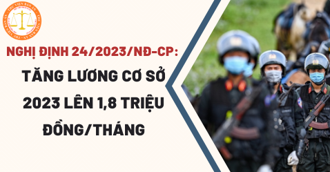 Nghị định 24/2023/NĐ-CP: tăng lương cơ sở 2023 lên 1,8 triệu đồng/tháng đối với CB, CC, VC