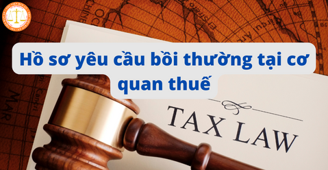 Hồ sơ yêu cầu bồi thường nhà nước tại cơ quan thuế