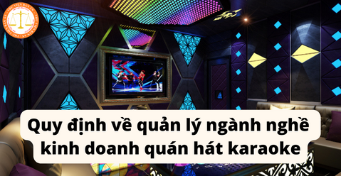 Quy định về quản lý ngành nghề kinh doanh quán hát karaoke