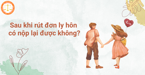 Sau khi rút đơn ly hôn có nộp lại được không?