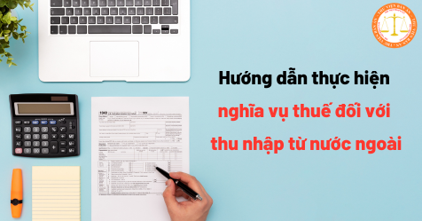 Hướng dẫn thực hiện nghĩa vụ thuế đối với thu nhập từ nước ngoài tại Công văn 56955/CTHN-TTHT 2023