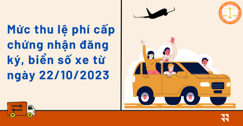 Mức thu lệ phí cấp chứng nhận đăng ký, biển số xe từ ngày 22/10/2023