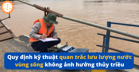 Quy định kỹ thuật quan trắc lưu lượng nước vùng sông không ảnh hưởng thủy triều