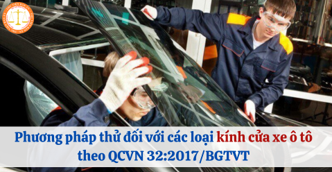 Phương pháp thử đối với các loại kính cửa của xe ô tô theo Quy chuẩn Việt Nam
