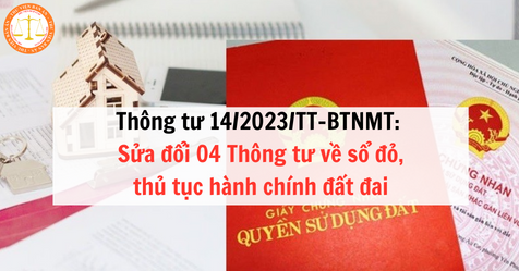 Thông tư 14/2023/TT-BTNMT: Sửa đổi 04 Thông tư về sổ đỏ, thủ tục hành chính đất đai