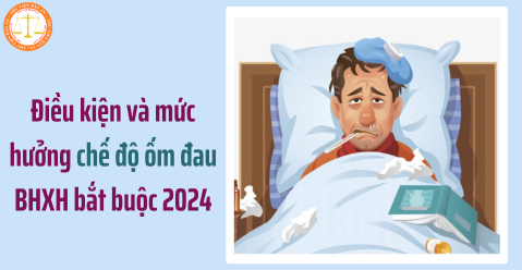 Điều kiện và mức hưởng chế độ ốm đau BHXH bắt buộc 2024