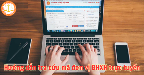 Hướng dẫn tra cứu mã đơn vị BHXH trực tuyến