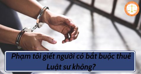 Phạm tôi giết người có bắt buộc thuê Luật sư không?