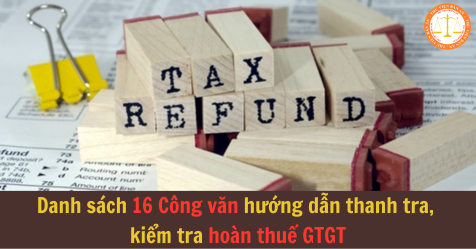 Danh sách 16 Công văn hướng dẫn thanh tra, kiểm tra hoàn thuế GTGT
