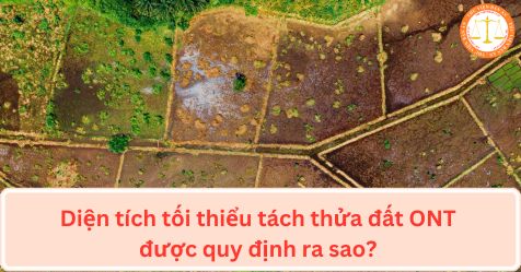 Diện tích tối thiểu tách thửa đất ONT được quy định ra sao? 