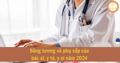 Bảng lương và phụ cấp của bác sĩ, y tá, y sĩ năm 2024