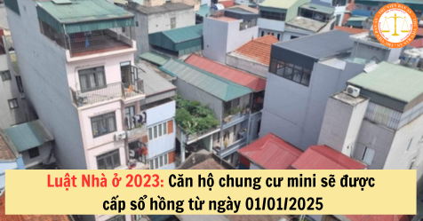 Luật Nhà ở 2023: Căn hộ chung cư mini sẽ được cấp sổ hồng từ ngày 01/01/2025