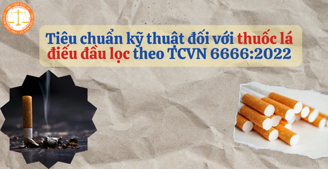Tiêu chuẩn kỹ thuật đối với thuốc lá điếu đầu lọc theo TCVN 6666:2022