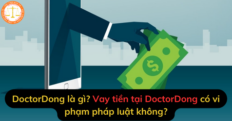 DoctorDong là gì? Hoạt động cho vay tiền của DoctorDong có vi phạm pháp luật không?