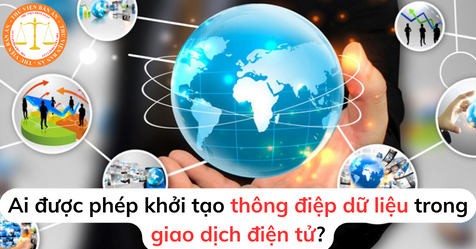 Ai được phép khởi tạo thông điệp dữ liệu trong giao dịch điện tử?
