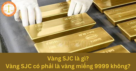 Vàng SJC là gì? Vàng SJC có phải là vàng miếng 9999 không?