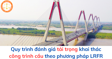 Quy trình đánh giá tải trọng khai thác công trình cầu theo phương pháp LRFR