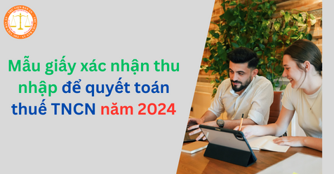 Mẫu giấy xác nhận thu nhập để quyết toán thuế TNCN năm 2024